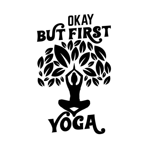 Yes, but yoga first by HBfunshirts