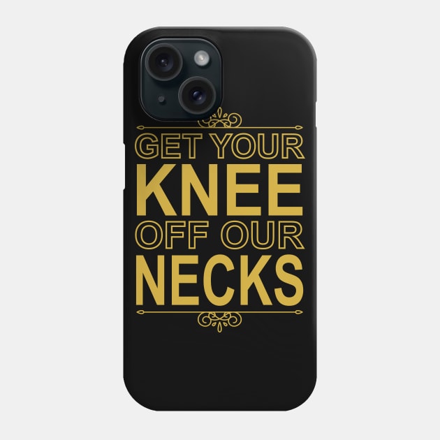 Get Your Knee Off Our Necks Phone Case by DragonTees