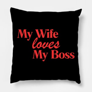 My Wife Loves My Boss Pillow