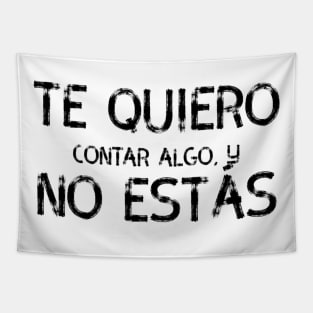 Te quiero contar algo y no estás, spanish quote Tapestry