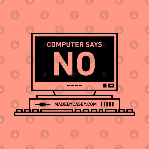 Computer Says No by Made by Casey