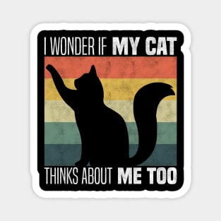 Cute Cat Owners And Lovers - I Wonder If My Cat Thinks About Me Too Magnet