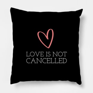 Love is not cancelled Pillow