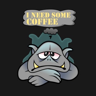 I need some coffee T-Shirt