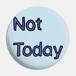 Not Today - (Purple) Pin