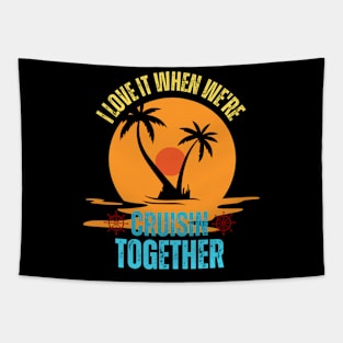 I Love It When We're Cruisin' Together Family Trip Cruise Tapestry