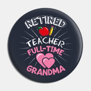 RETIRED TEACHER: Retired Teacher Full Time Grandma Pin