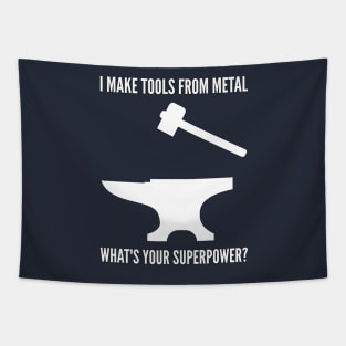 I MAKE TOOLS FROM METAL WHAT'S YOUR SUPERPOWER Funny Blacksmith Metalworking Tapestry