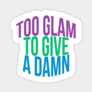 Too Glam To Give A Damn Magnet