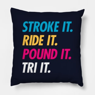 Stroke It Ride It Pound It Tri It Pillow