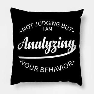 Not Judging But I Am Analyzing Your Behavior inspirational saying design Pillow