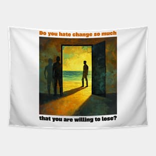 Do you hate change so much that you are willing to lose? Tapestry