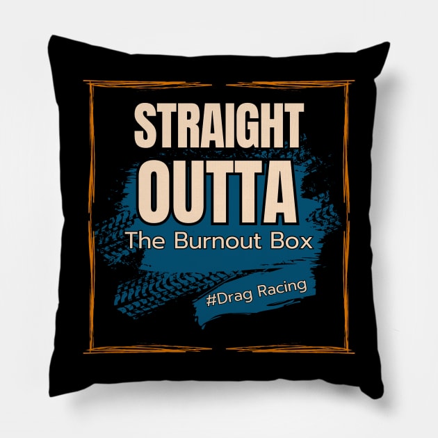 Straight Outta The Burnout Box #Drag Racing Pillow by Carantined Chao$