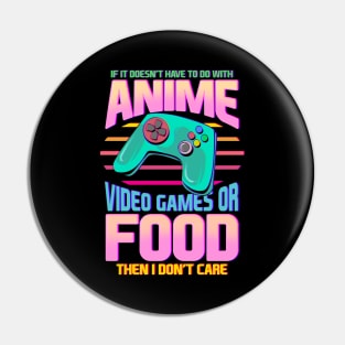 If Its Not Anime Video Games Or Food I Don't Care Pin