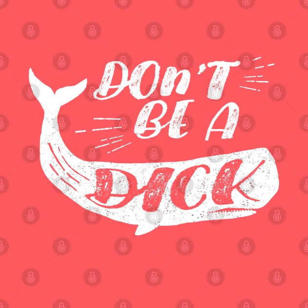 Don't be a dick by NinthStreetShirts