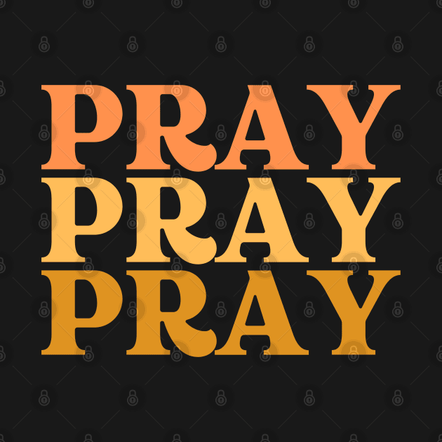 PRAY PRAY PRAY by Faith & Freedom Apparel 