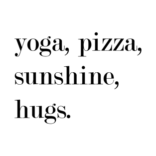 Yoga, Pizza, Sunshine, Hugs. T-Shirt