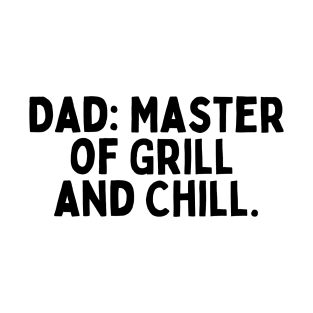 Dad: Master of Grill and Chill. T-Shirt