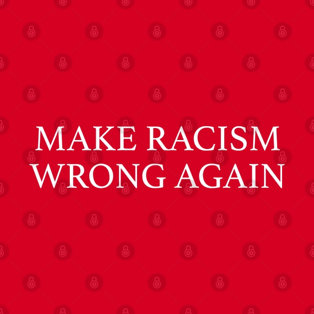 Make racism wrong again by qpdesignco