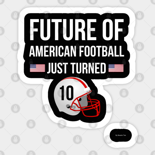 Future Of American Football Just Turned 10 Birthday Gift Idea For 10 Year Old 10 Year Old Pegatina Teepublic Mx