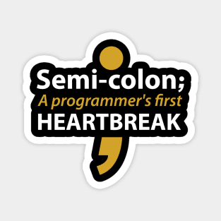 Semi-colon a programmer's first heartbreak Magnet