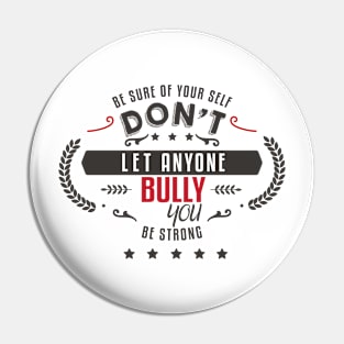 Be sure of your self, Don't let anyone Bully you, Be Strong Pin