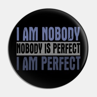 I am Nobody. Nobody Is Perfect. I Am Perfect. Pin