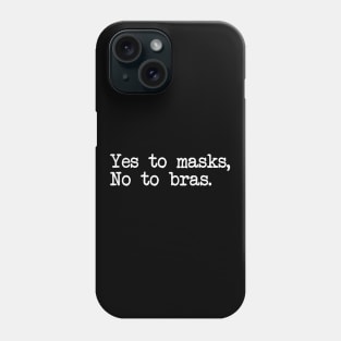 YES TO MASKS, NO TO BRAS. Phone Case