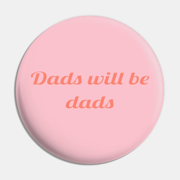 Dads will be dads 2.0 Pin by daddy-0