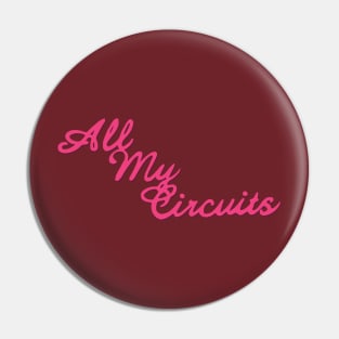 All My Circuits Pin