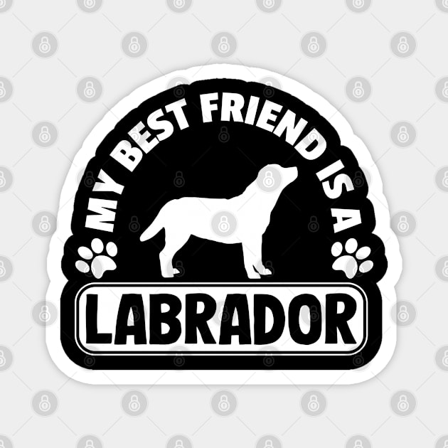 My Best Friend Is A Labrador T-Shirt Gift Mom Dad Magnet by Kuehni