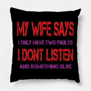 My Wife Says I Only Have Two Faults Pillow