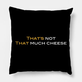 That's Not That Much Cheese Pillow