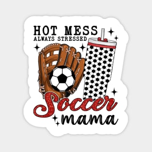 Hot Mess Always Stressed Soccer Mama Magnet