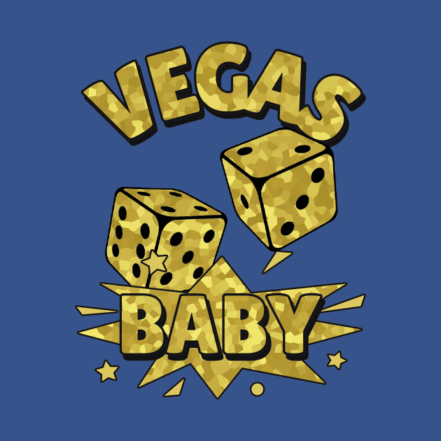 VEGAS Baby Roll The Dice Gold - Funny Vegas Quotes by SartorisArt1