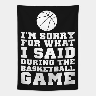 Im Sorry For What I Said At The Basketball Game Tapestry