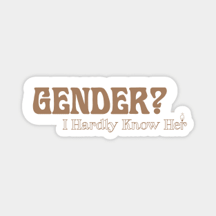 gender? I hardly know her. Magnet