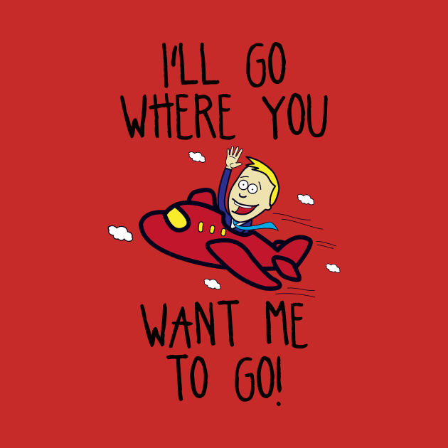 I'll Go Where You Want Me To Go! by kirstiedesign