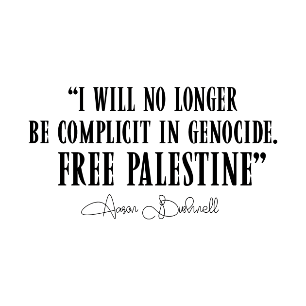 I Will No Longer Be Complicit In Genocide Free Palestine Aaron Bushnell 2 by TDH210