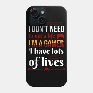 I don't need to get a life. I'm a gamer I have lots of lives Phone Case