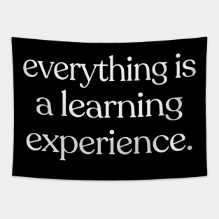 Everything is a learning experience. Tapestry