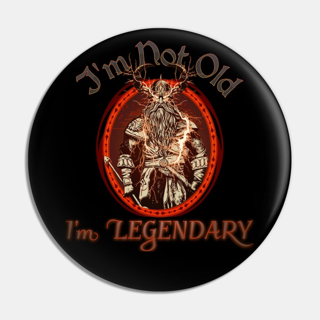 Im Not Old, Im Legendary Pin by mythikcreationz