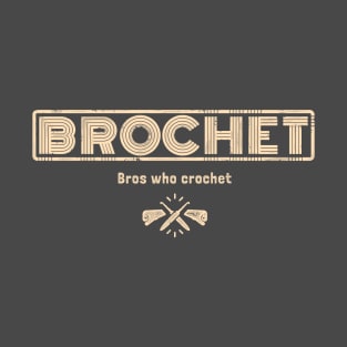 Brochet - For bros who crochet T-Shirt