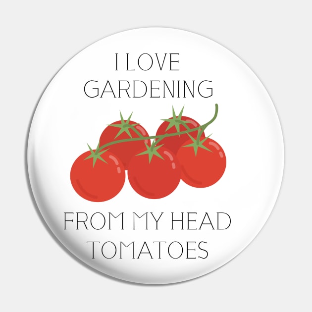 i love gardening from my head to my tomatoes Pin by Jabinga