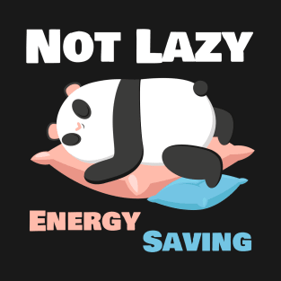 Not Lazy Energy Saving Funny Panda Lover T-Shirt