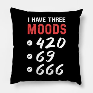 I Have three Moods Pillow