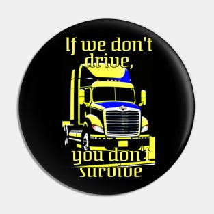 Trucker if we dont drive Pin