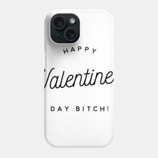 happy valentine's day bitch Phone Case