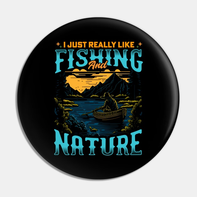 I Just Really Like Fishing and Nature Pin by T-shirt US