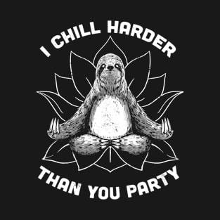 I Chill Harder Than You Party Zen Sloth Meditation Yoga by Tobe Fonseca T-Shirt